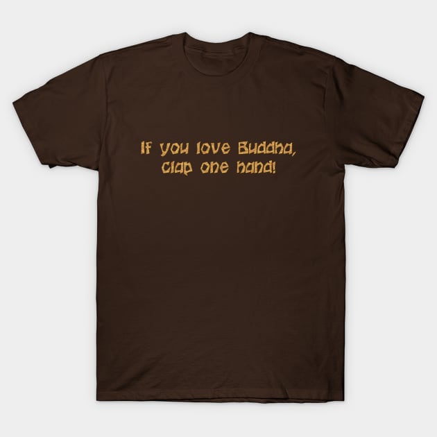 If you love Buddha T-Shirt by SnarkCentral